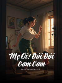 Mẹ Ơi! Đói Đói, Cơm Cơm