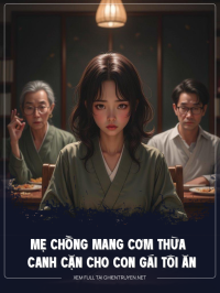 Mẹ Chồng Mang Cơm Thừa Canh Cặn Cho Con Gái Tôi Ăn