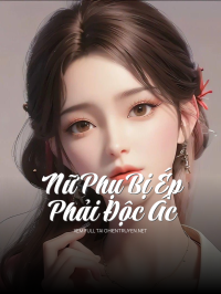 Nữ Phụ Bị Ép Phải Độc Ác