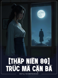 [Thập Niên 80] Trúc Mã Cặn Bã