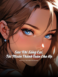 Sau Khi Sống Lại, Tôi Muốn Thành Toàn Cho Họ