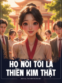 Họ Nói Tôi Là Thiên Kim Thật