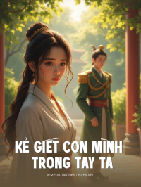Kẻ Giết Con Mình Trong Tay Ta