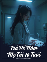 Trở Về Năm Mẹ Tôi 16 Tuổi