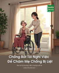 Chồng Bắt Tôi Nghỉ Việc Để Chăm Mẹ Chồng Bị Liệt