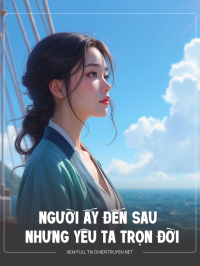 Người Ấy Đến Sau Nhưng Yêu Ta Trọn Đời