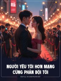 Người Yêu Tôi Hơn Mạng Cũng Phản Bội Tôi