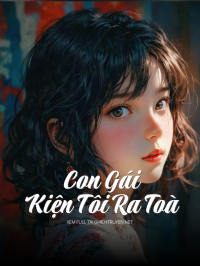 Con Gái Kiện Tôi Ra Toà