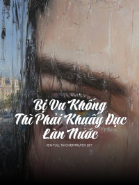 Bị Vu Khống Thì Phải Khuấy Đục Làn Nước