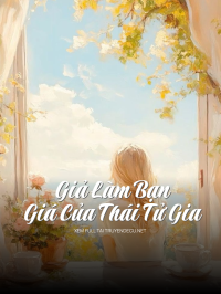 Giả Làm Bạn Giá Của Thái Tử Gia