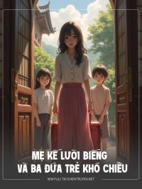 Mẹ Kế Lười Biếng Và Ba Đứa Trẻ Khó Chiều