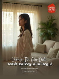 Chồng Tôi Giả Chết Tôi Bắt Hắn Sống Lại Ngay Tại Tang Lễ