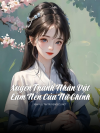 Xuyên Thành Nhân Vật Làm Nền Của Nữ Chính