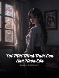 Tôi Một Mình Nuôi Con Anh Khôn Lớn