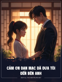 Cảm Ơn Đạn Mạc Đã Đưa Tôi Đến Bên Anh