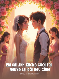 Em Gái Anh Không Cưới Tôi Nhưng Lại Đòi Ngủ Cùng