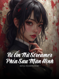 Bí Ẩn Nữ Streamer Phía Sau Màn Hình