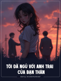 Tôi Đã Ngủ Với Anh Trai Của Bạn Thân