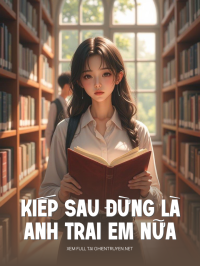 Kiếp Sau Đừng Là Anh Trai Em Nữa