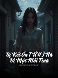 Bị Kết Án T Ử H Ì Nh Vì Một Mối Tình