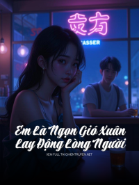 Em Là Ngọn Gió Xuân Lay Động Lòng Người