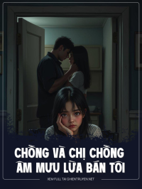 Chồng Và Chị Chồng Âm Mưu Lừa Bán Tôi
