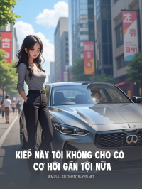 Kiếp Này Tôi Không Cho Cô Cơ Hội Gán Tội Nữa