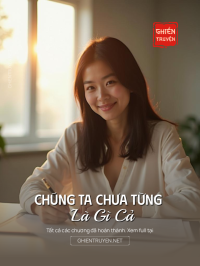 Chúng Ta Chưa Từng Là Gì Cả