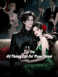 Tôi Và Hệ Thống Lật Đổ Nam Chính