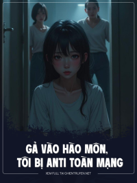 Gả Vào Hào Môn, Tôi Bị Anti Toàn Mạng