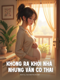 Không Ra Khỏi Nhà Nhưng Vẫn Có Thai