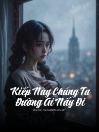 Kiếp Này Chúng Ta Đường Ai Nấy Đi