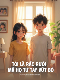 Tôi Là Rác Rưởi Mà Họ Tự Tay Vứt Bỏ
