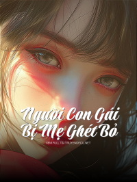 Người Con Gái Bị Mẹ Ghét Bỏ