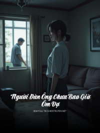 Người Đàn Ông Chưa Bao Giờ Ôm Vợ