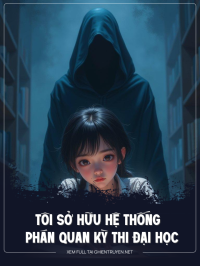 Tôi Sở Hữu Hệ Thống Phán Quan Kỳ Thi Đại Học