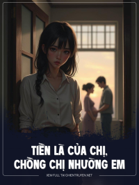 Tiền Là Của Chị, Chồng Chị Nhường Em