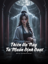 Thiên Hạ Này Ta Muốn Định Đoạt