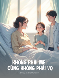 Không Phải Mẹ Cũng Không Phải Vợ