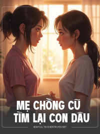 Mẹ Chồng Cũ Tìm Lại Con Dâu
