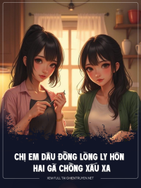 Chị Em Dâu Đồng Lòng Ly Hôn Hai Gã Chồng Xấu Xa
