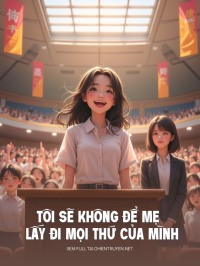 Tôi Sẽ Không Để Mẹ Lấy Đi Mọi Thứ Của Mình Nữa