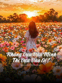 Không Dựa Vào Mình Thì Dựa Vào Ai?