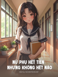 Nữ Phụ Hết Tiền Nhưng Không Hết Não