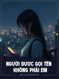 Người Được Gọi Tên Không Phải Em