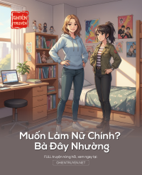 Muốn Làm Nữ Chính? Bà Đây Nhường