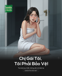 Chị Gái Tôi, Tôi Phải Bảo Vệ!