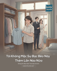 Tôi Không Mặc Sự Bạc Bẽo Này Thêm Lần Nào Nữa