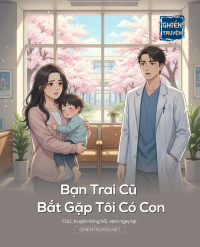 Bạn Trai Cũ Bắt Gặp Tôi Có Con