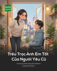 Trêu Trọc Anh Em Tốt Của Người Yêu Cũ